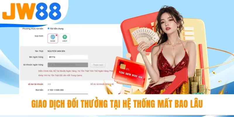 Giao dịch đổi thưởng tại hệ thống mất bao lâu