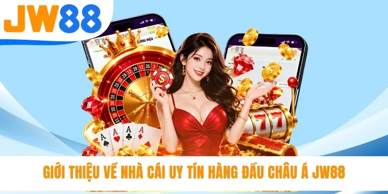 Giới thiệu về nhà cái uy tín hàng đầu Châu Á JW88