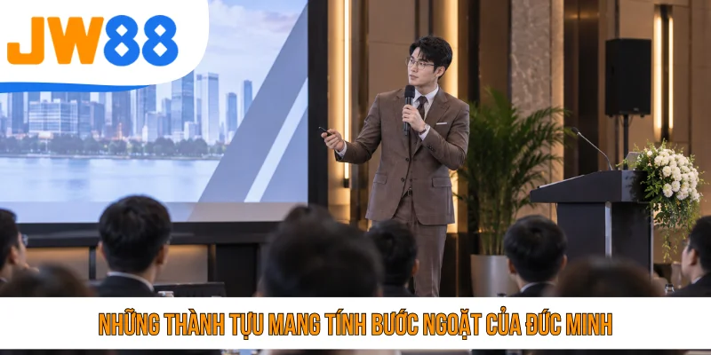 Những thành tựu mang tính bước ngoặt của Đức Minh