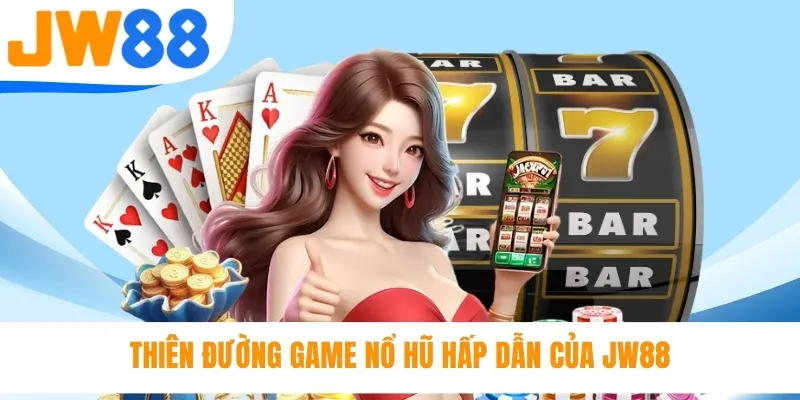 Thiên đường game nổ hũ hấp dẫn của JW88